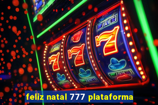 feliz natal 777 plataforma