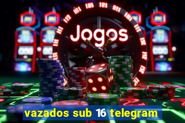 vazados sub 16 telegram