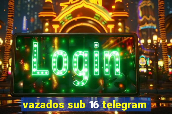 vazados sub 16 telegram