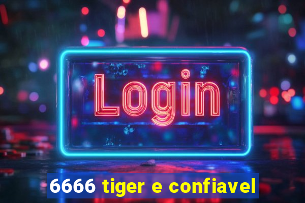 6666 tiger e confiavel