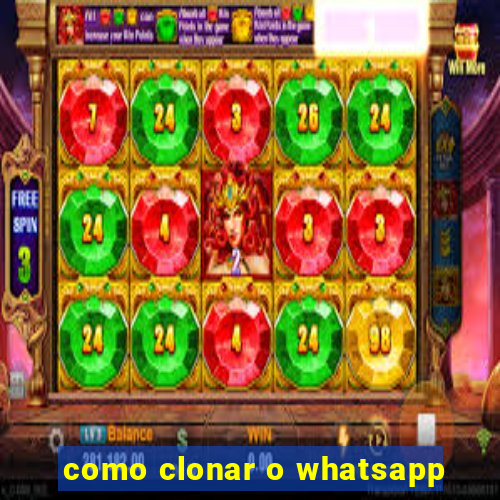 como clonar o whatsapp