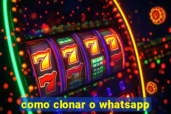 como clonar o whatsapp