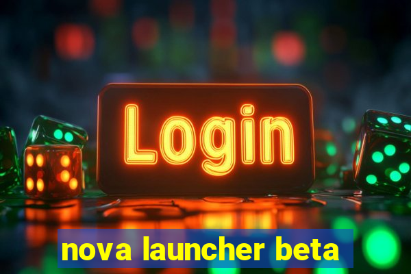 nova launcher beta