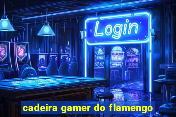 cadeira gamer do flamengo