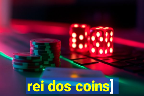 rei dos coins]