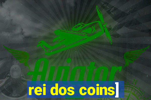 rei dos coins]