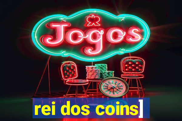 rei dos coins]