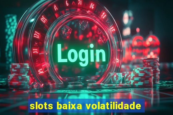 slots baixa volatilidade