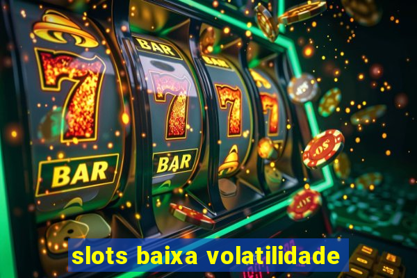 slots baixa volatilidade