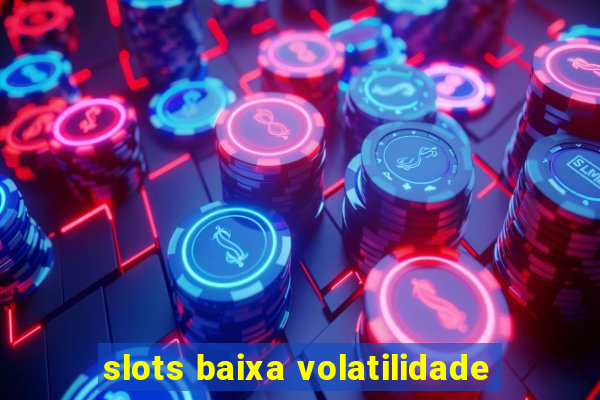 slots baixa volatilidade