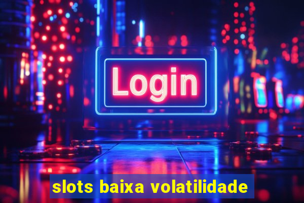 slots baixa volatilidade