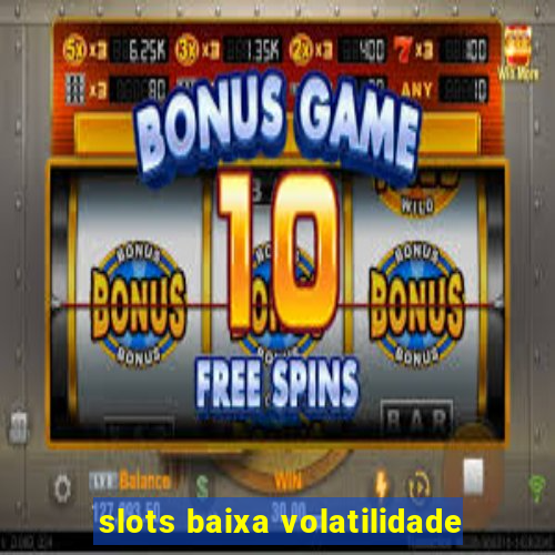 slots baixa volatilidade