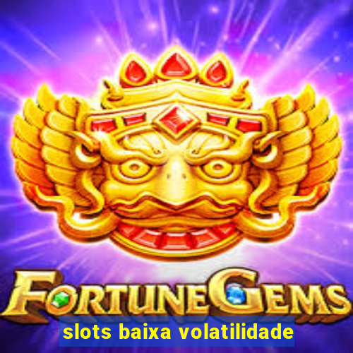 slots baixa volatilidade