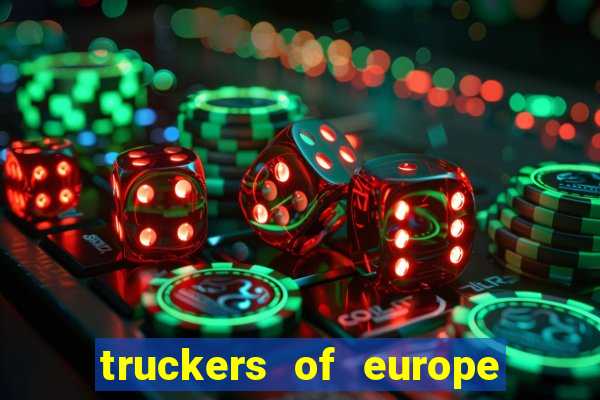 truckers of europe 3 dinheiro infinito