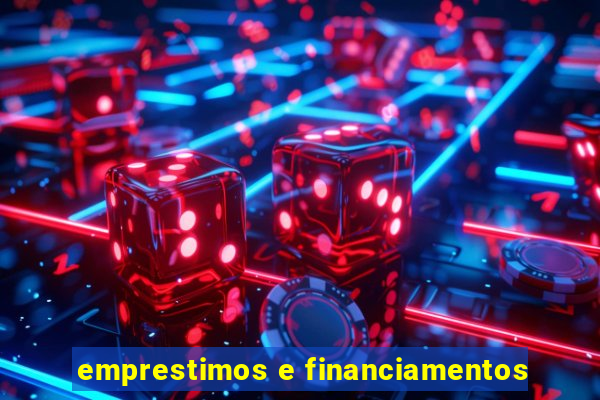 emprestimos e financiamentos