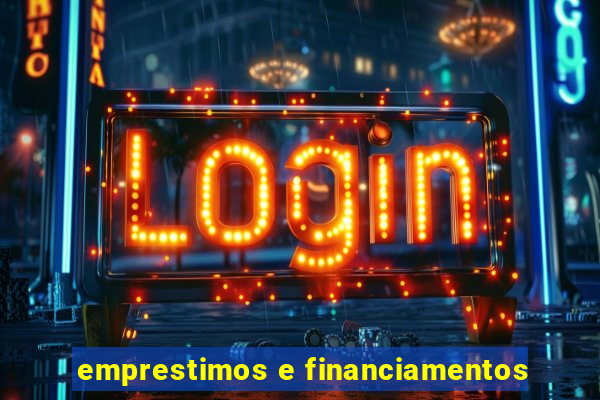 emprestimos e financiamentos