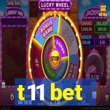 t11 bet