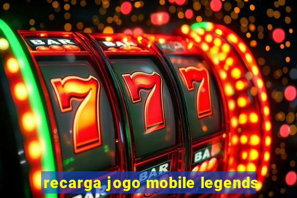 recarga jogo mobile legends