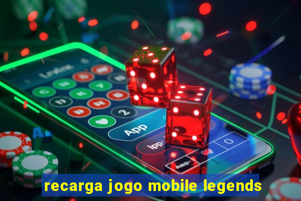 recarga jogo mobile legends