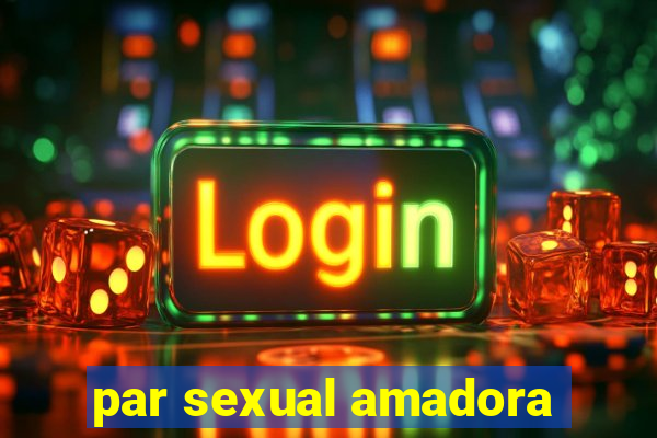 par sexual amadora