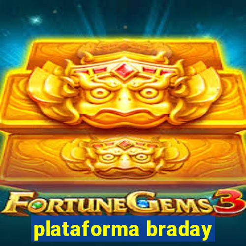 plataforma braday