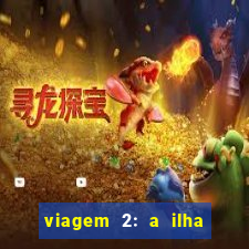 viagem 2: a ilha misteriosa filme completo dublado superflix