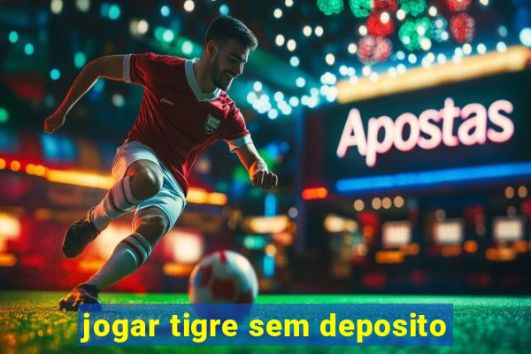 jogar tigre sem deposito