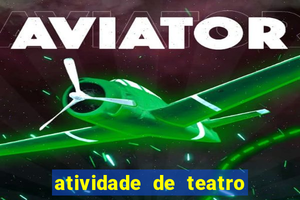 atividade de teatro 3 ano atividade de arte teatro 3