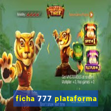 ficha 777 plataforma