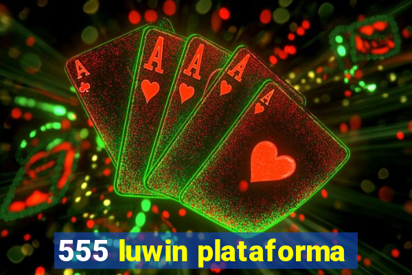 555 luwin plataforma