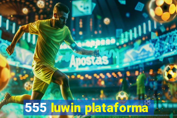 555 luwin plataforma