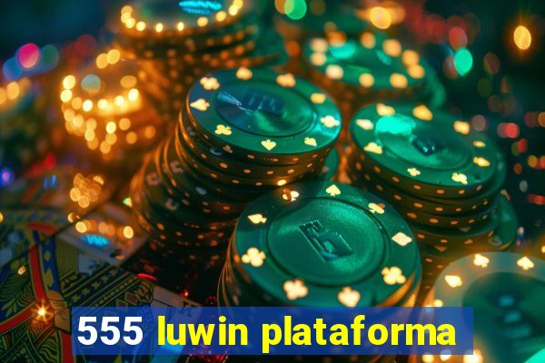 555 luwin plataforma