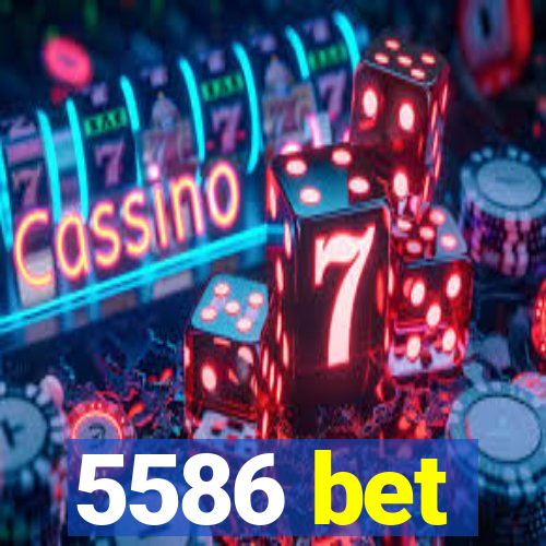 5586 bet