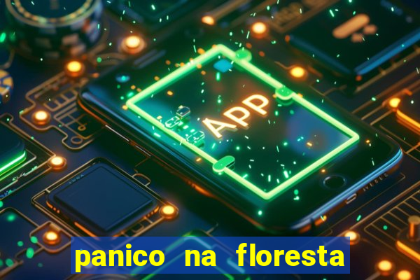 panico na floresta 4 filme completo dublado mega filmes