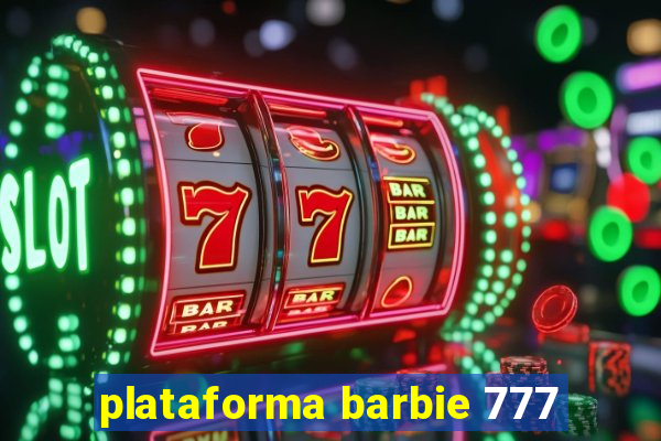 plataforma barbie 777