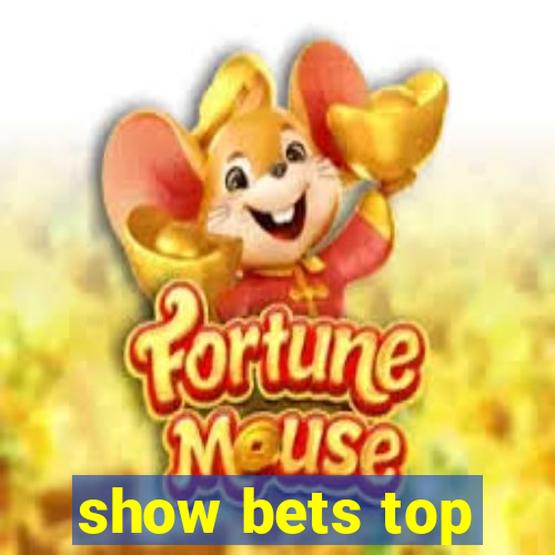 show bets top