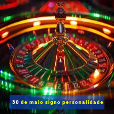 30 de maio signo personalidade