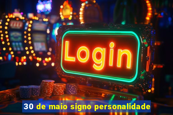 30 de maio signo personalidade