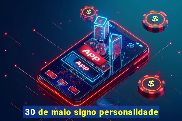 30 de maio signo personalidade