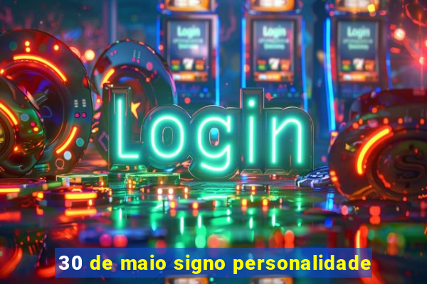 30 de maio signo personalidade