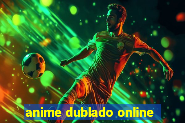 anime dublado online