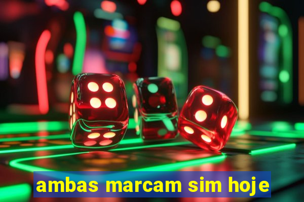 ambas marcam sim hoje