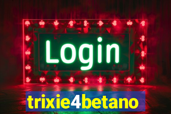 trixie4betano