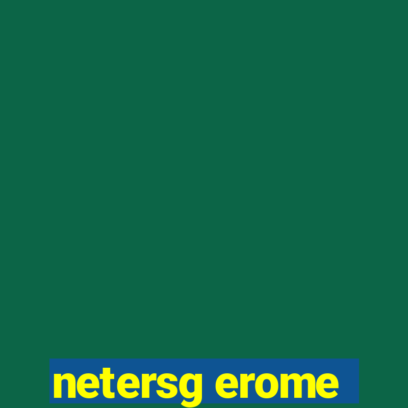 netersg erome