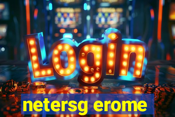 netersg erome