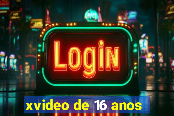 xvideo de 16 anos