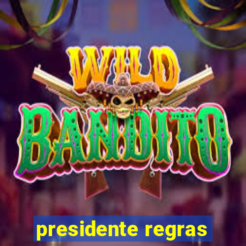 presidente regras