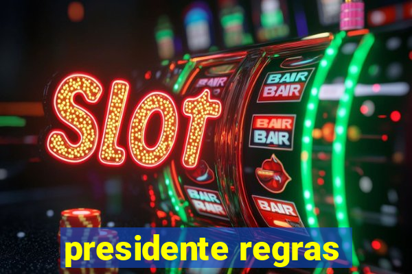 presidente regras