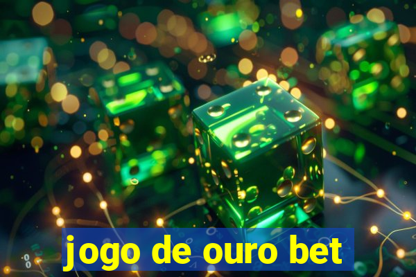 jogo de ouro bet