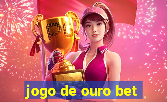 jogo de ouro bet